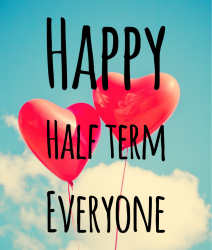 Happy Half Term Everyone!